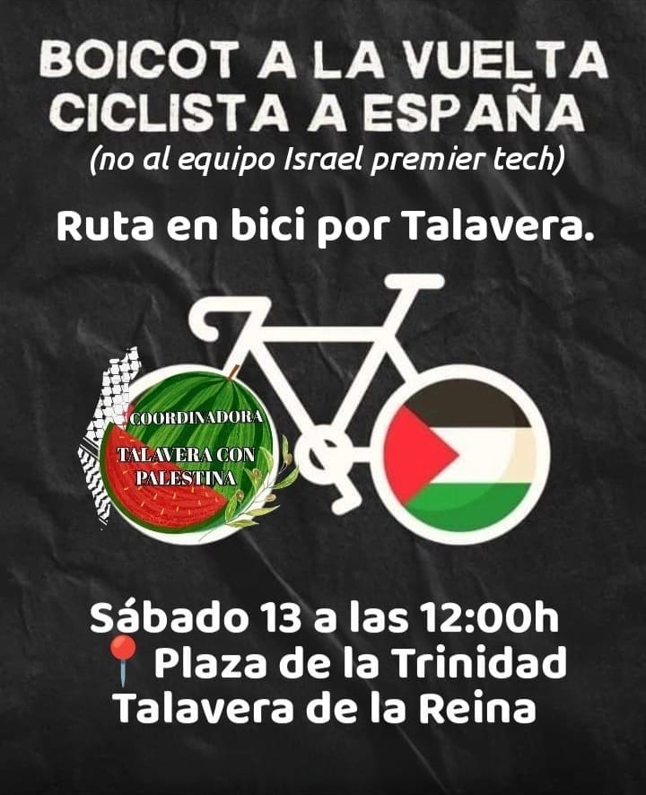 Cartel que muestra el siguiente texto "BOICOT A LA VUELTA CICLISTA A ESPAÑA (no al equipo Israel premier tech) Ruta en bici por Talavera. Sábado 13 a las 12:00h. Plaza de la Trinidad Talavera de la Reina" con una imagen de una bicicleta que en la rueda delantera tiene el logo de la coordinadora y en la trasera la bandera de Palestina.
